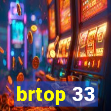 brtop 33